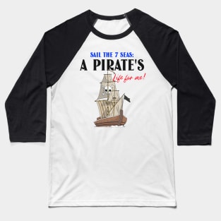 Sail the 7 Seas: A Pirates Life for me! Baseball T-Shirt